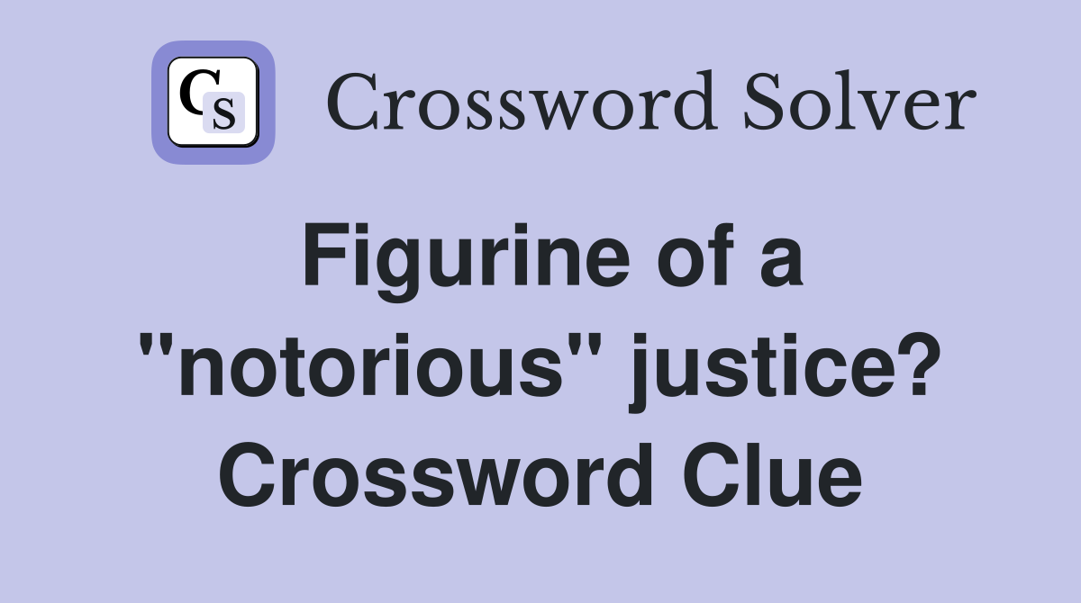 Figurine of a "notorious" justice? Crossword Clue
