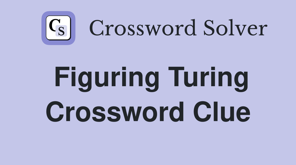 Figuring Turing Crossword Clue