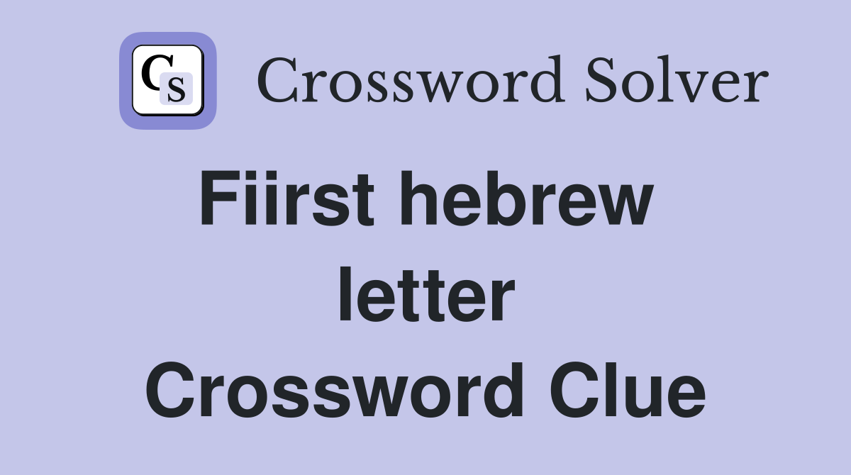 Fiirst hebrew  letter Crossword Clue