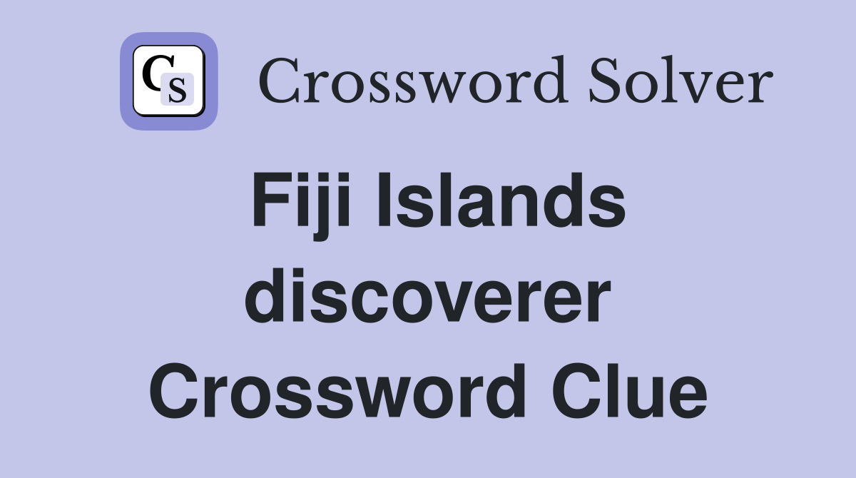 Fiji Islands discoverer Crossword Clue