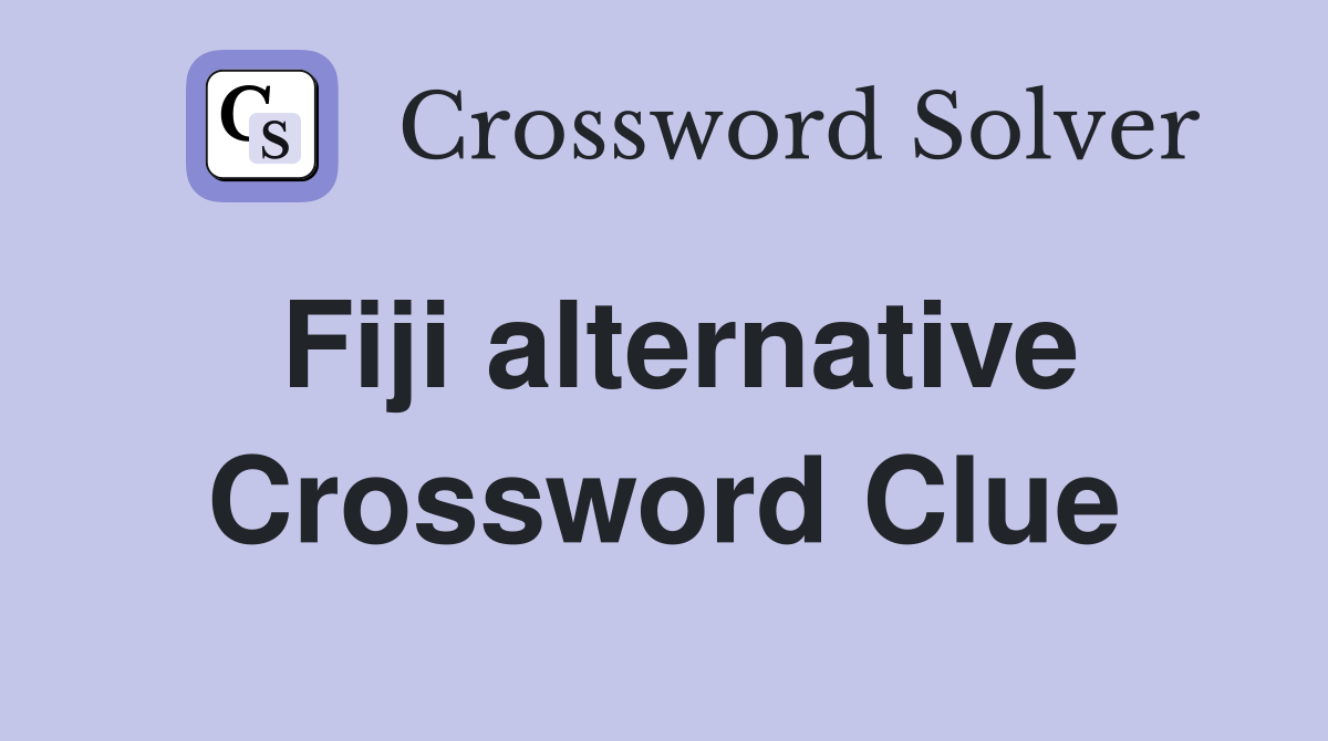 Fiji alternative Crossword Clue