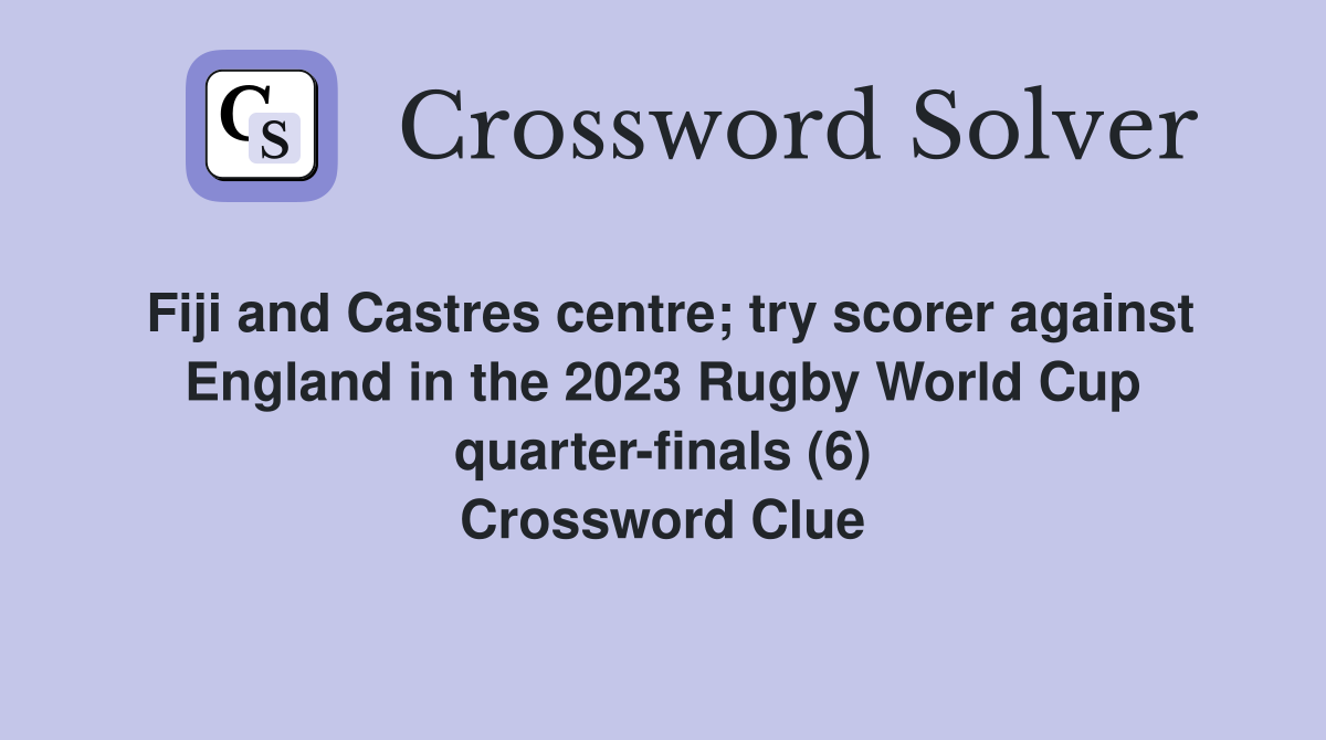 Fiji and Castres centre; try scorer against England in the 2023 Rugby World Cup quarter-finals (6) Crossword Clue