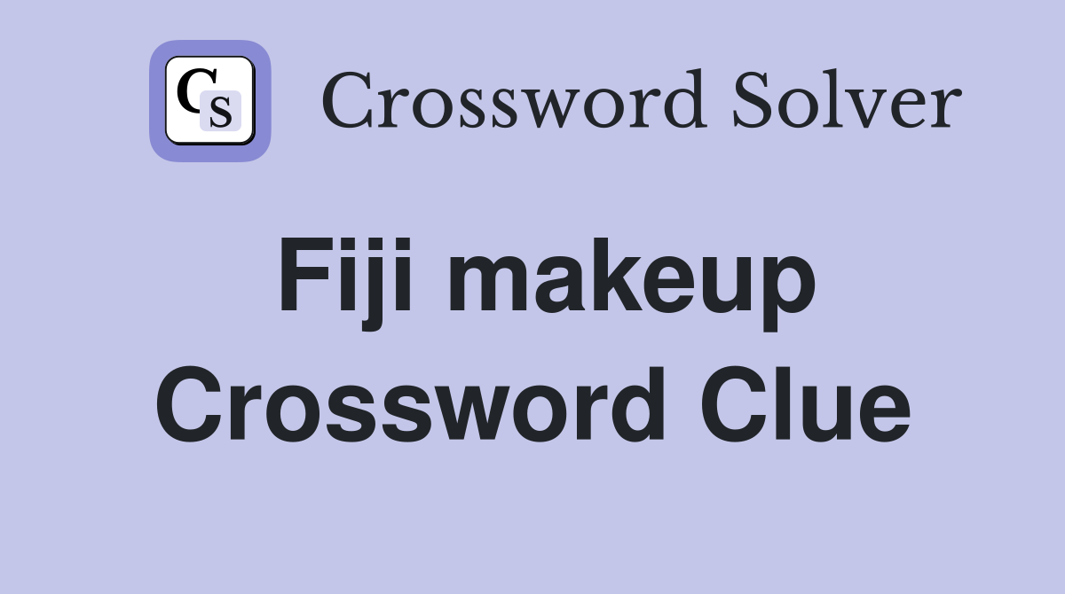 Fiji makeup Crossword Clue