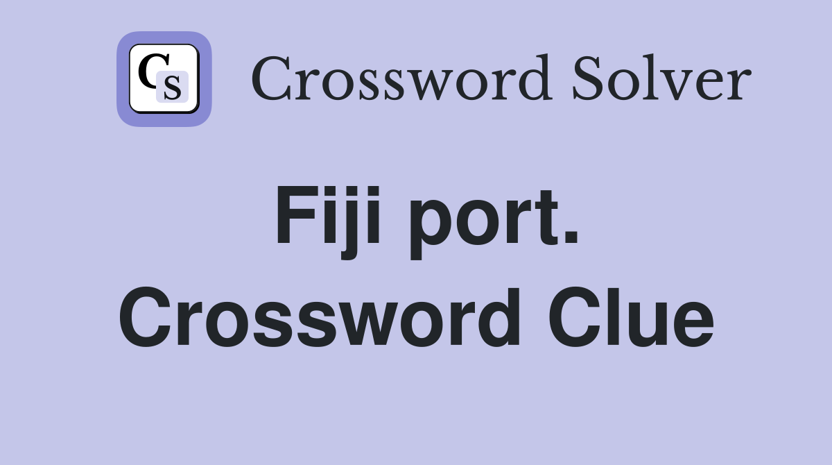 Fiji port. Crossword Clue