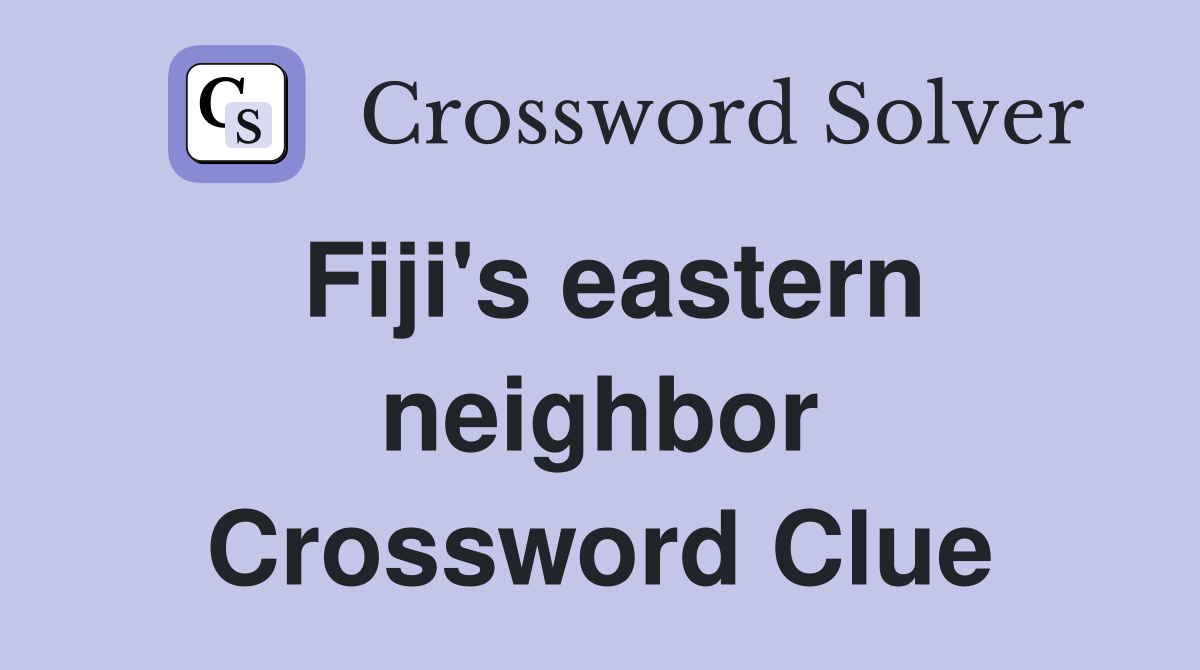 Fiji's eastern neighbor Crossword Clue