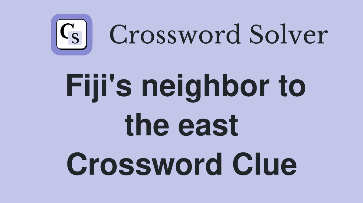 Fiji's neighbor to the east Crossword Clue