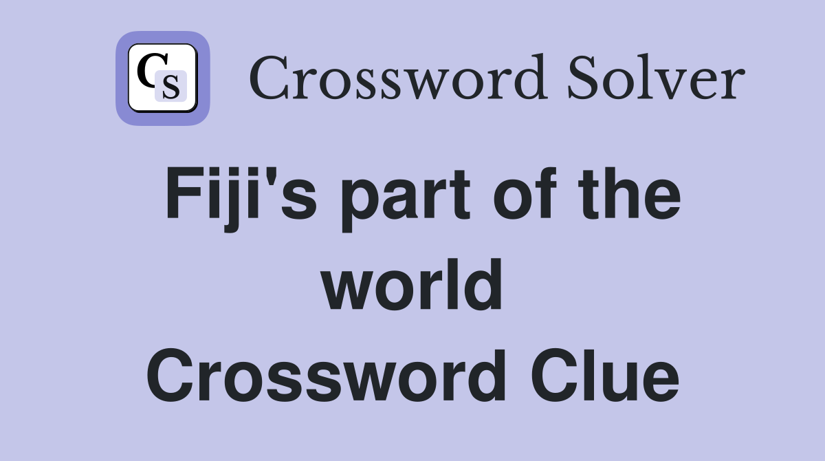 Fiji's part of the world Crossword Clue