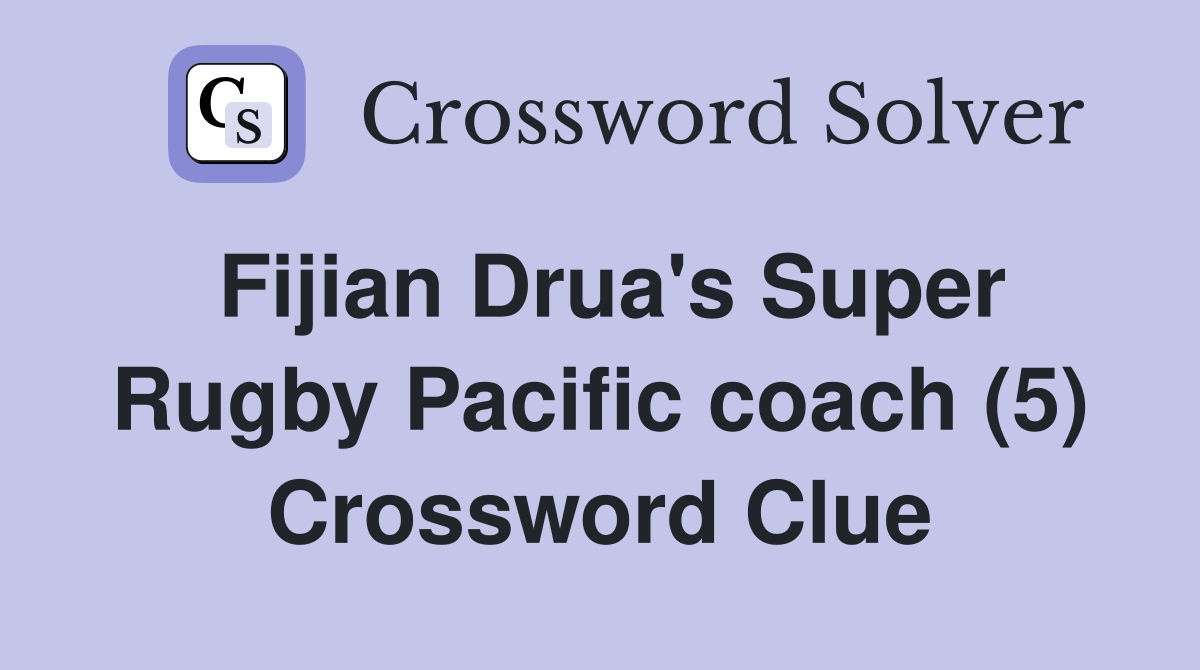 Fijian Drua's Super Rugby Pacific coach (5) Crossword Clue