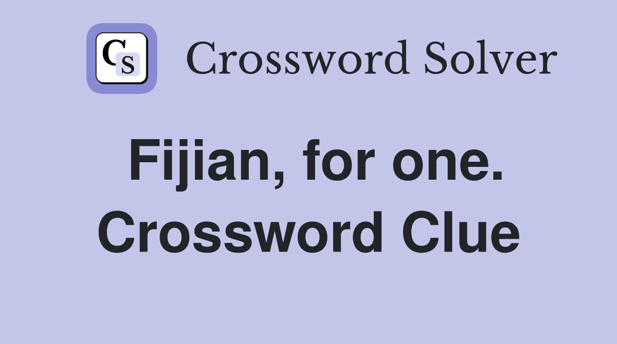 Fijian, for one. Crossword Clue