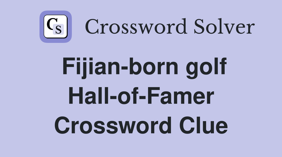 Fijian-born golf Hall-of-Famer Crossword Clue