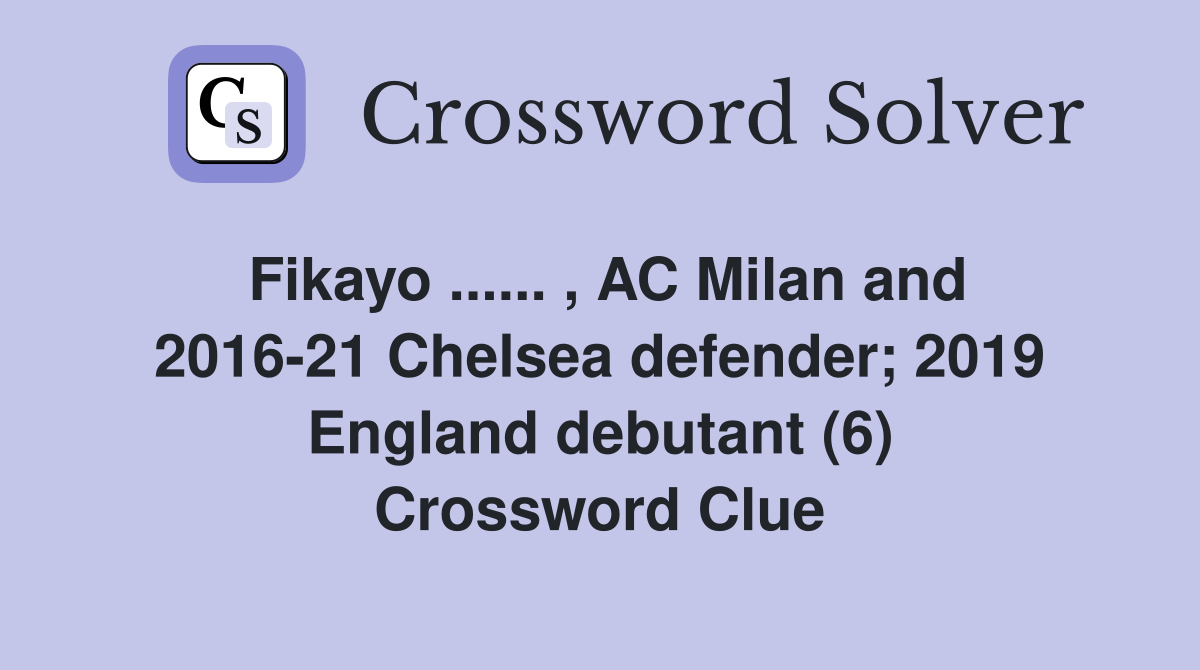 Fikayo ...... , AC Milan and 2016-21 Chelsea defender; 2019 England debutant (6) Crossword Clue