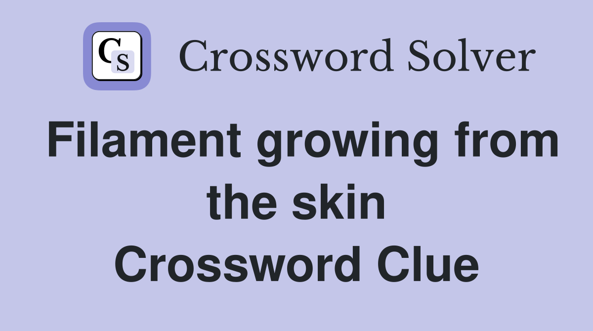 Filament growing from the skin Crossword Clue