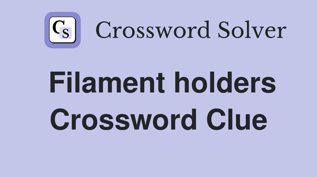 Filament holders Crossword Clue