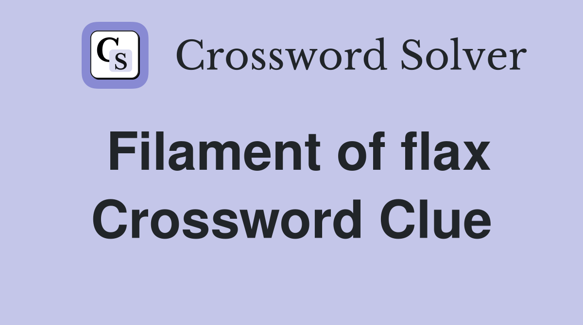 Filament of flax Crossword Clue