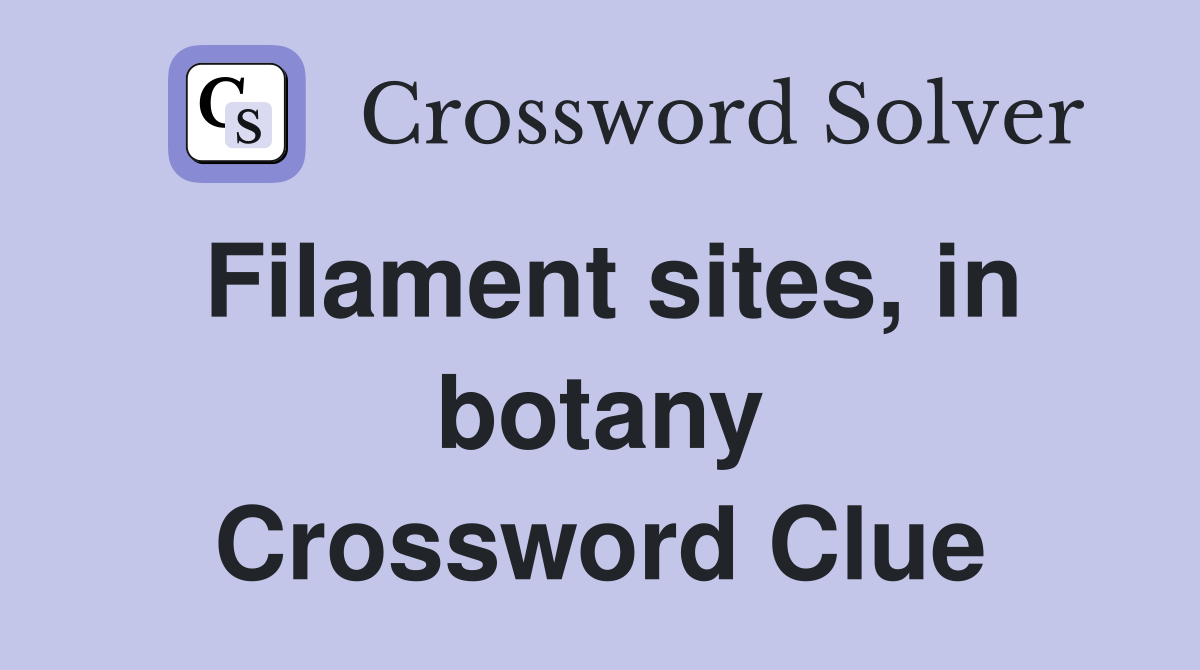 Filament sites, in botany Crossword Clue