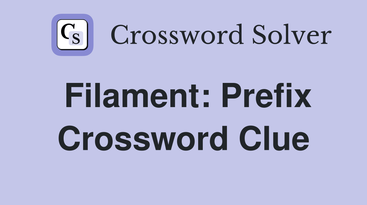 Filament: Prefix Crossword Clue