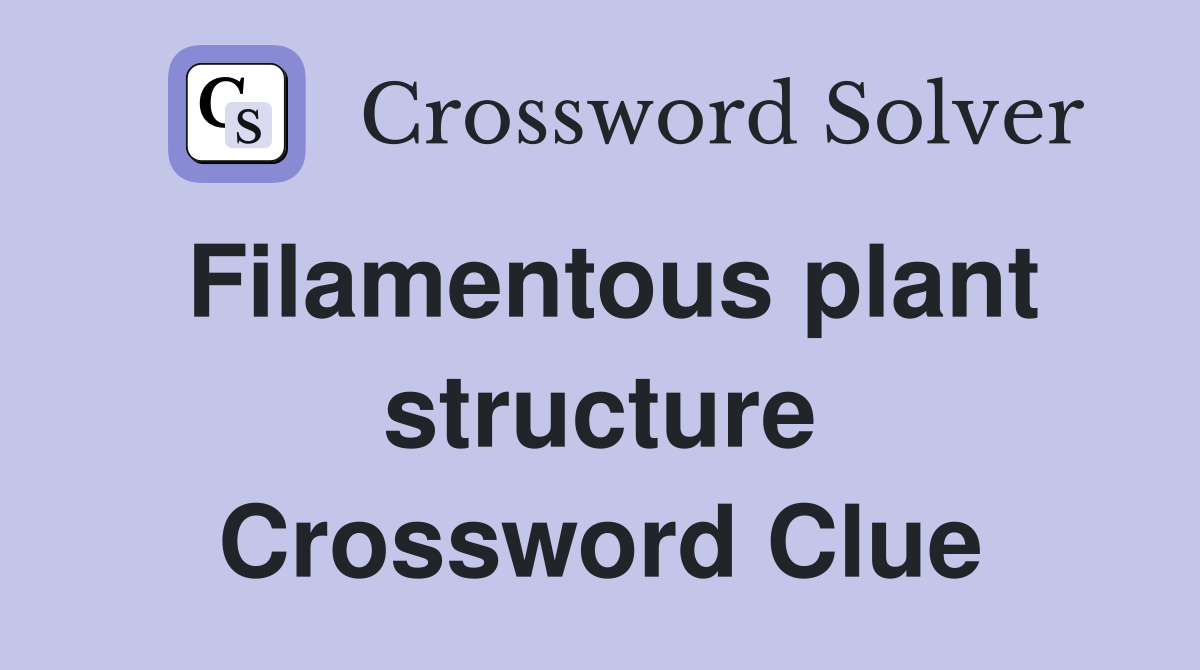 Filamentous plant structure Crossword Clue