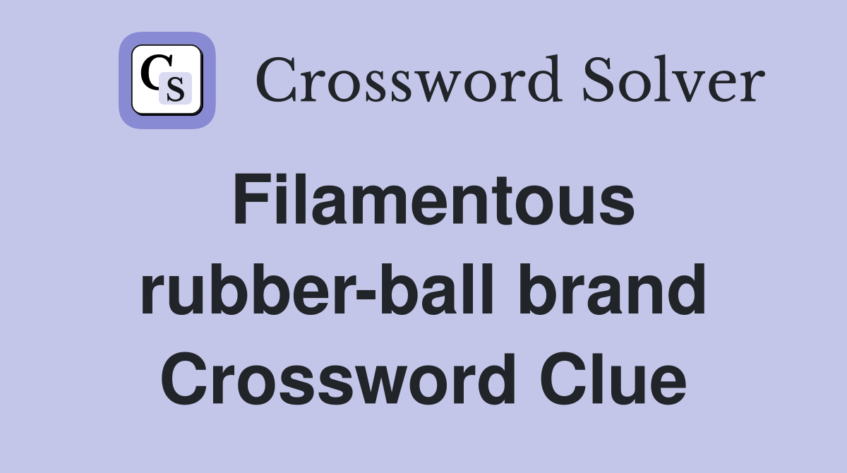 Filamentous rubber-ball brand Crossword Clue