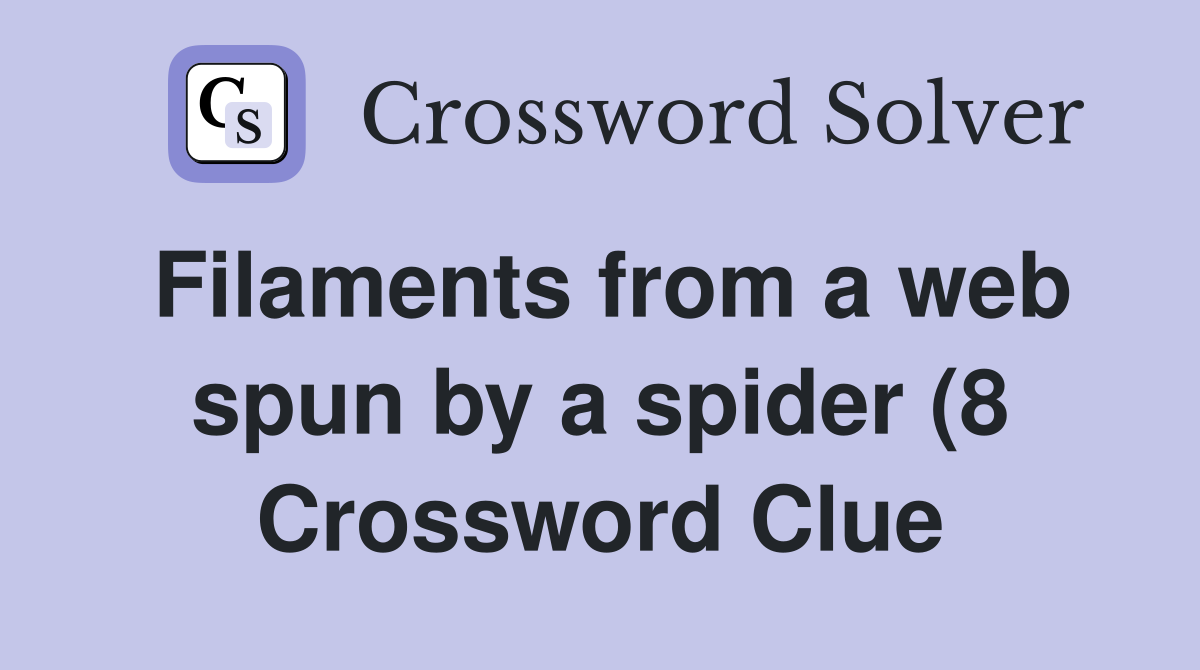 Filaments from a web spun by a spider (8) Crossword Clue Answers Filaments from a web spun by a spider (8) Crossword Clue Answers
