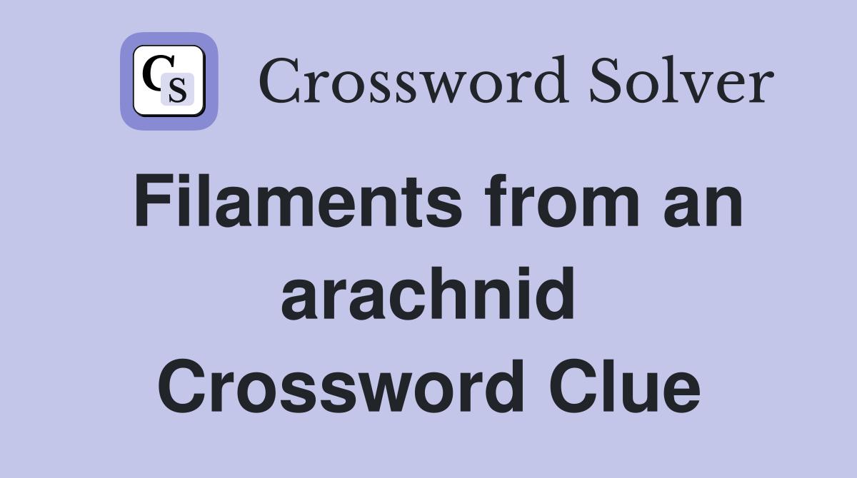 Filaments from an arachnid Crossword Clue