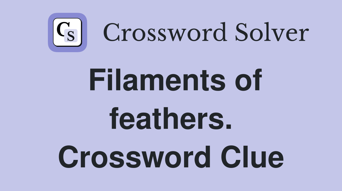 Filaments of feathers. Crossword Clue