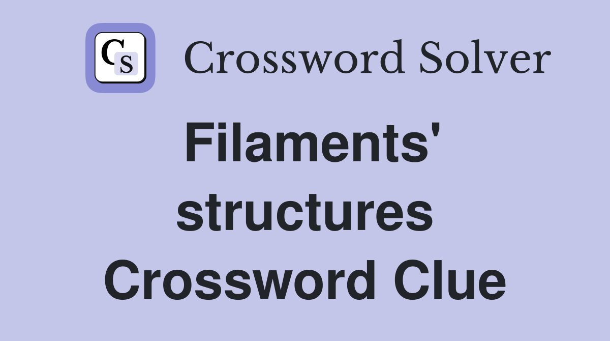 Filaments' structures Crossword Clue