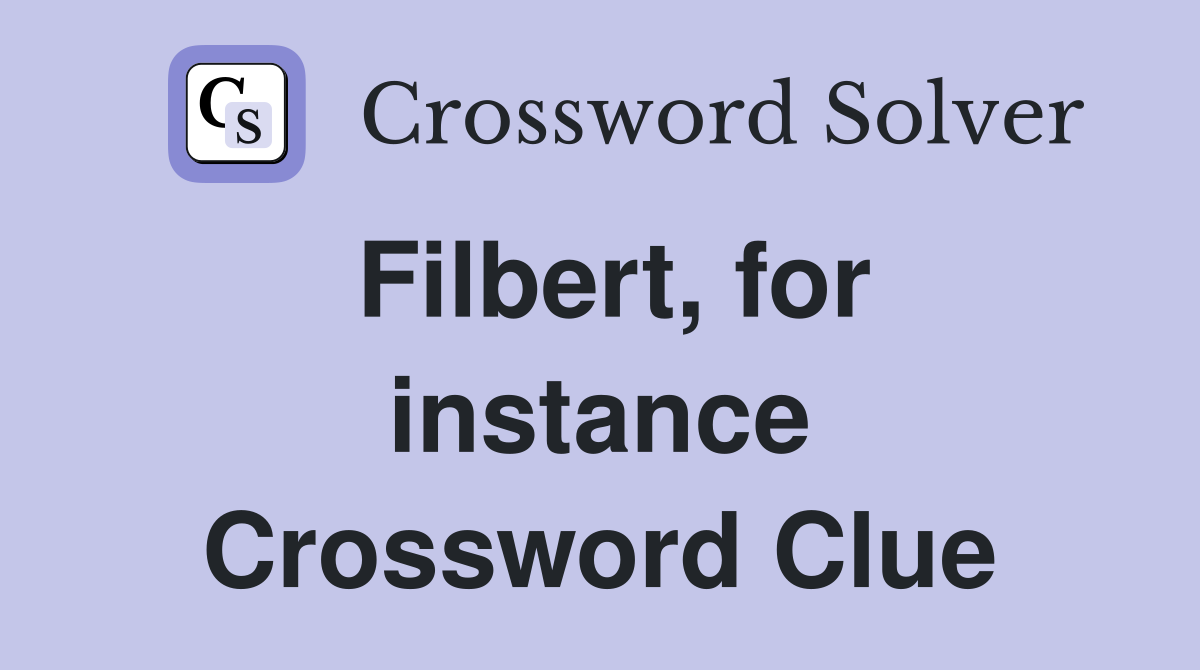 Filbert, for instance Crossword Clue