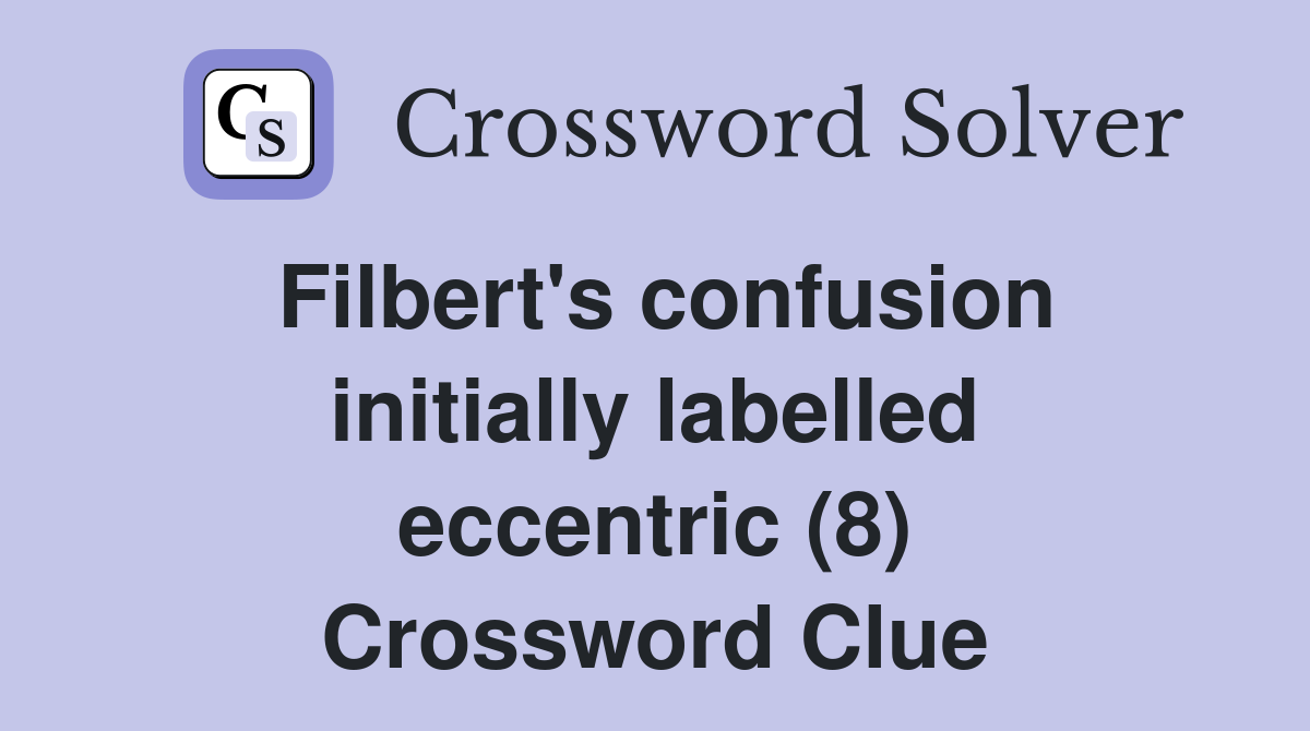 Filbert's confusion initially labelled eccentric (8) Crossword Clue