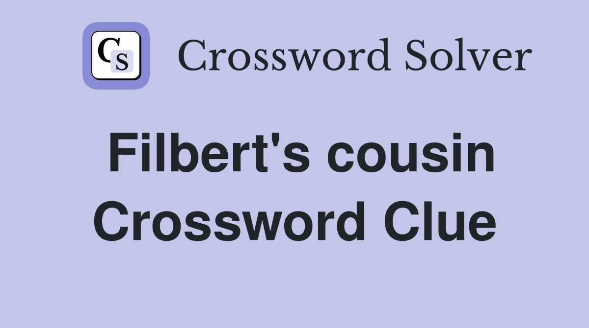Filbert's cousin Crossword Clue