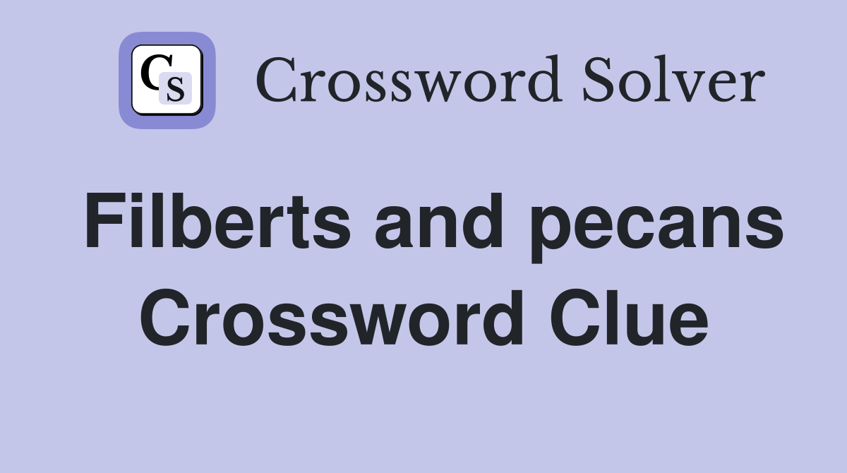 Filberts and pecans Crossword Clue
