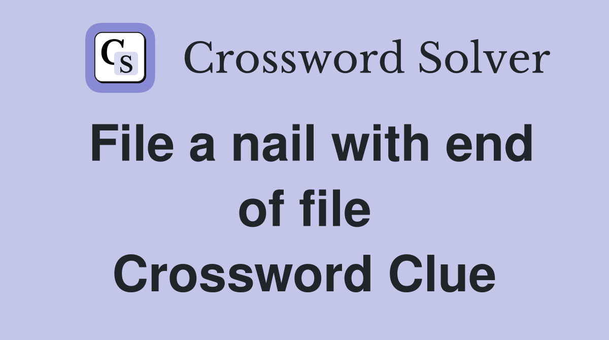File a nail with end of file Crossword Clue