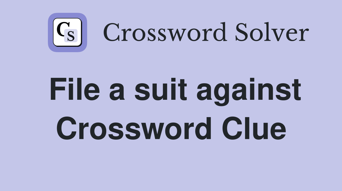 File a suit against Crossword Clue