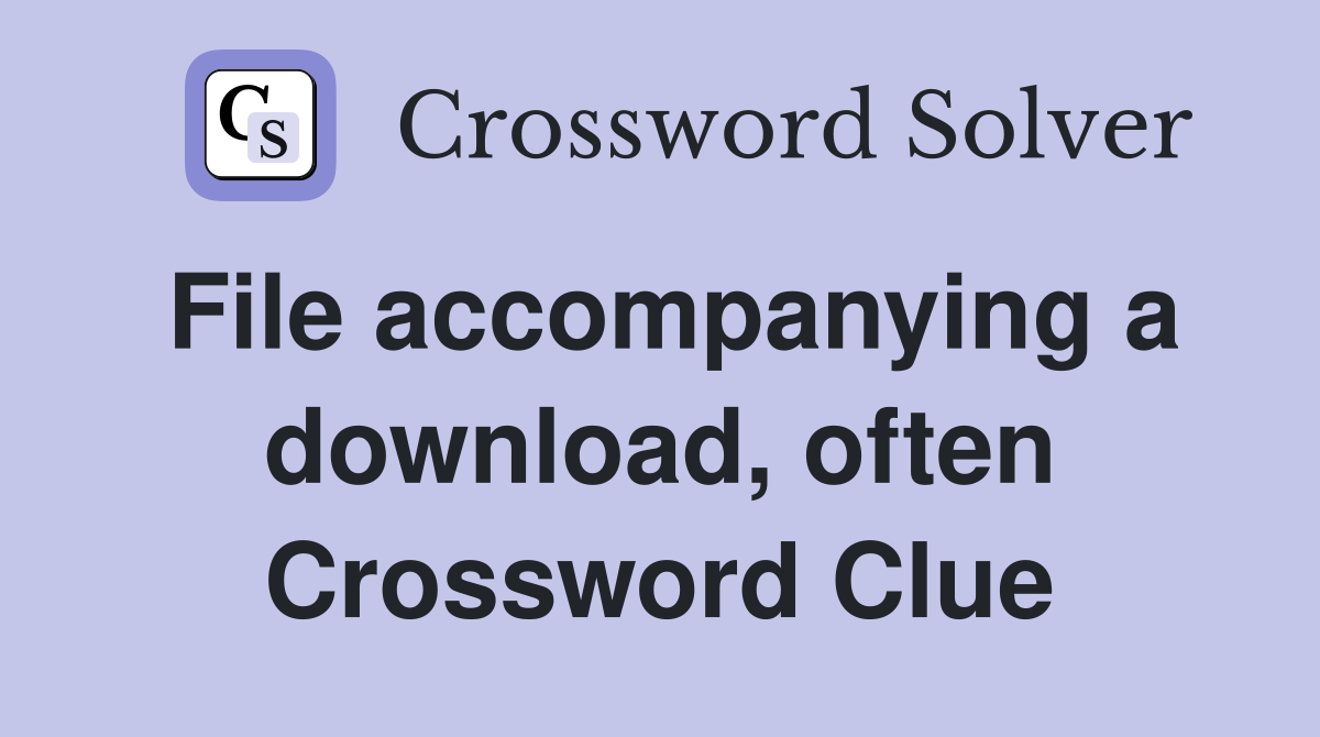 File accompanying a download, often Crossword Clue