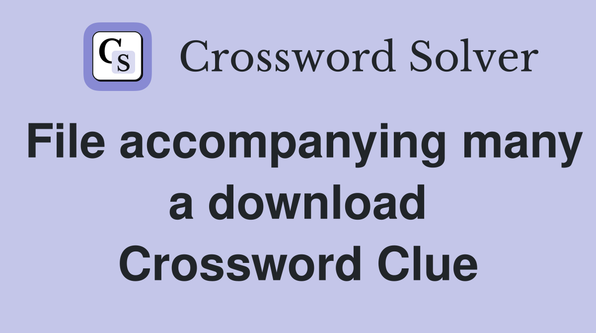 File accompanying many a download Crossword Clue