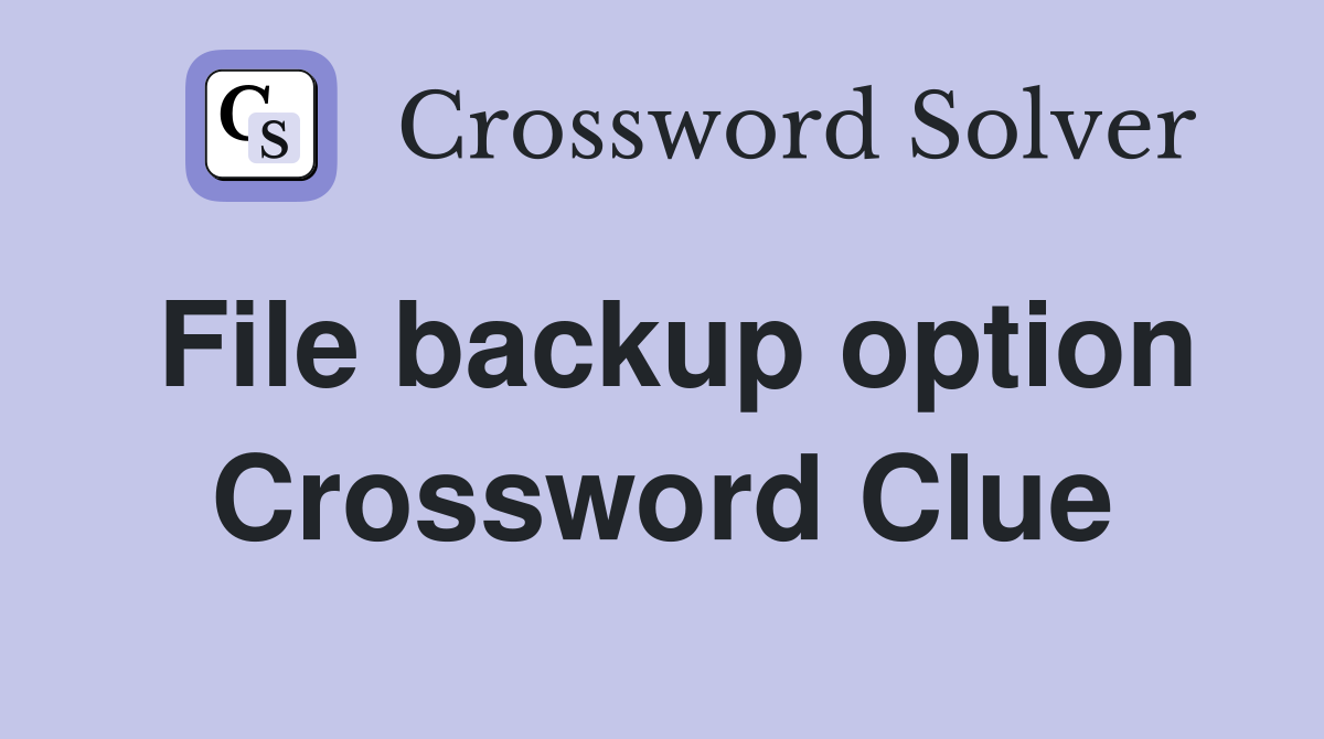 File backup option Crossword Clue