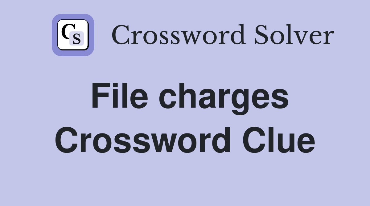 File charges Crossword Clue