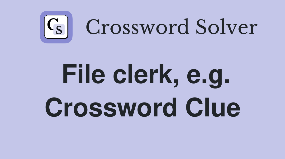 File clerk, e.g. Crossword Clue