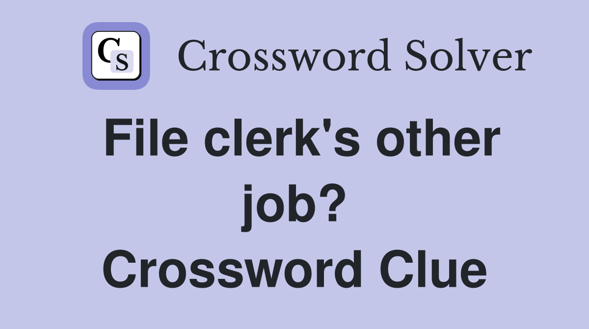 File clerk's other job? Crossword Clue