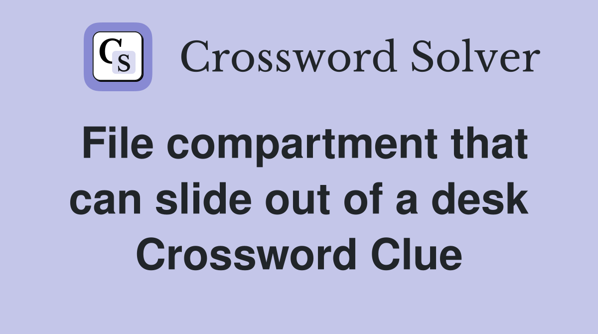 File compartment that can slide out of a desk Crossword Clue