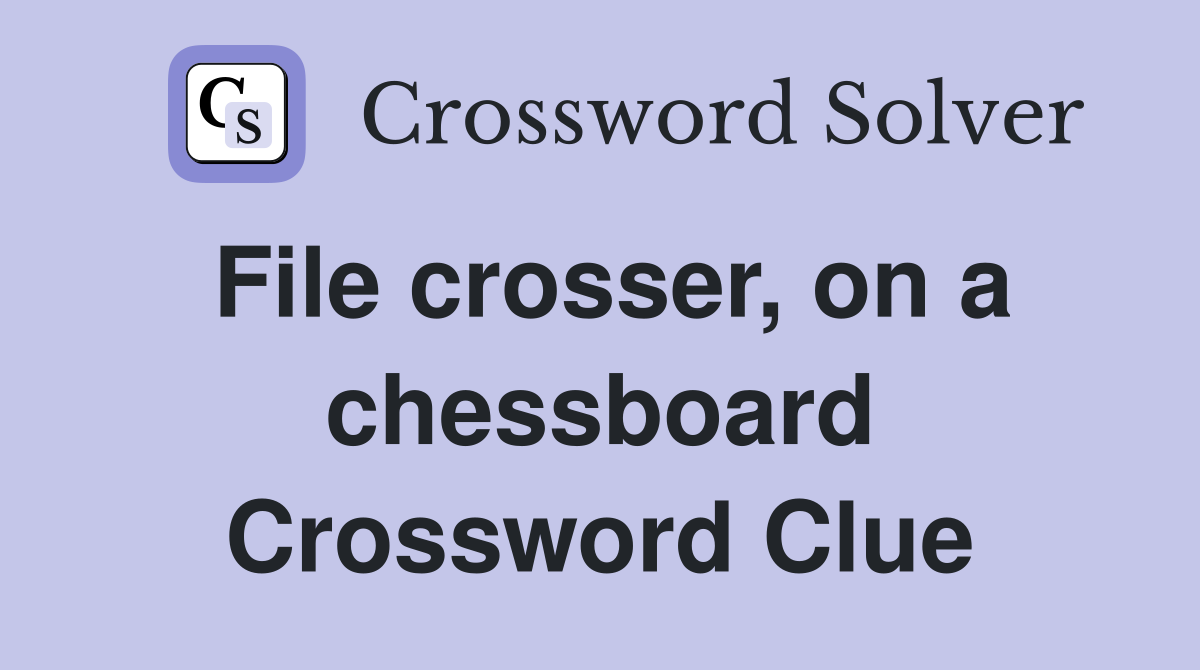 File crosser, on a chessboard Crossword Clue