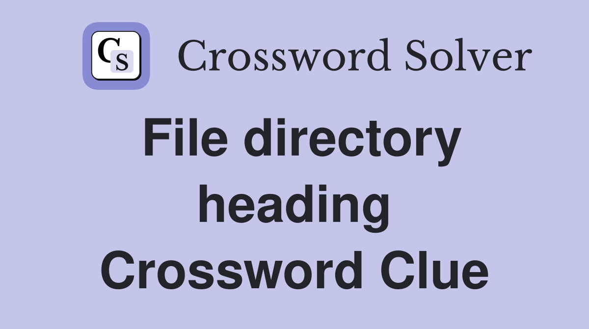 File directory heading Crossword Clue