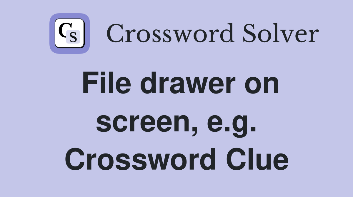 File drawer on screen, e.g. Crossword Clue