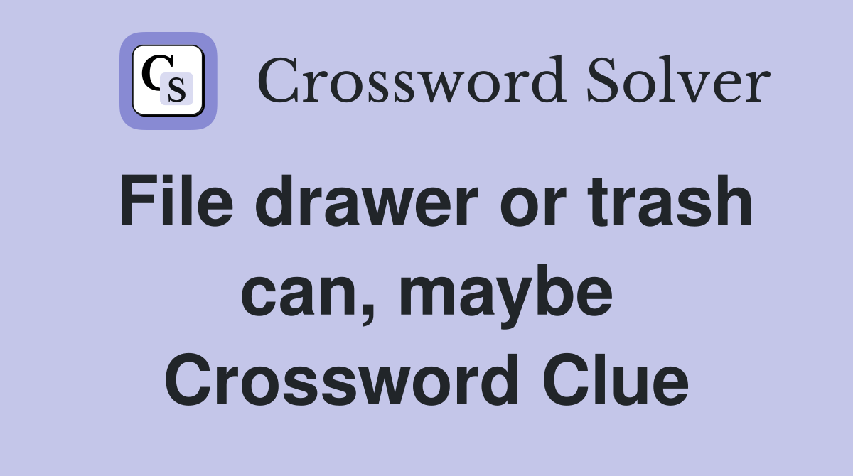 File drawer or trash can, maybe Crossword Clue