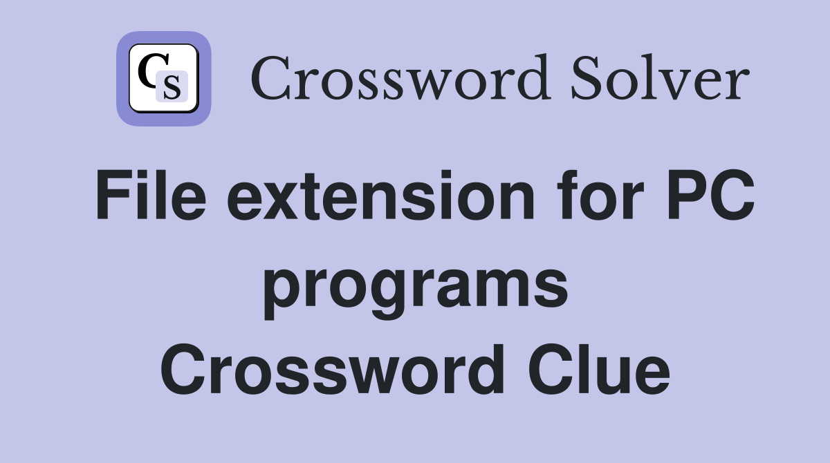 File extension for PC programs Crossword Clue