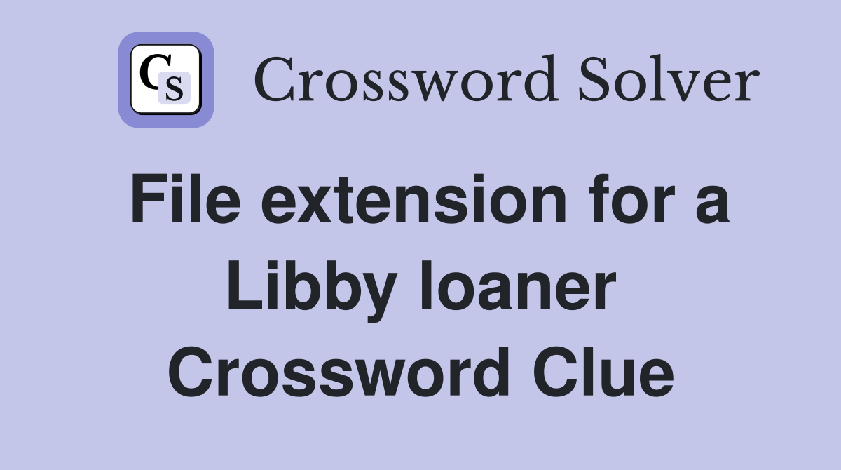 File extension for a Libby loaner Crossword Clue