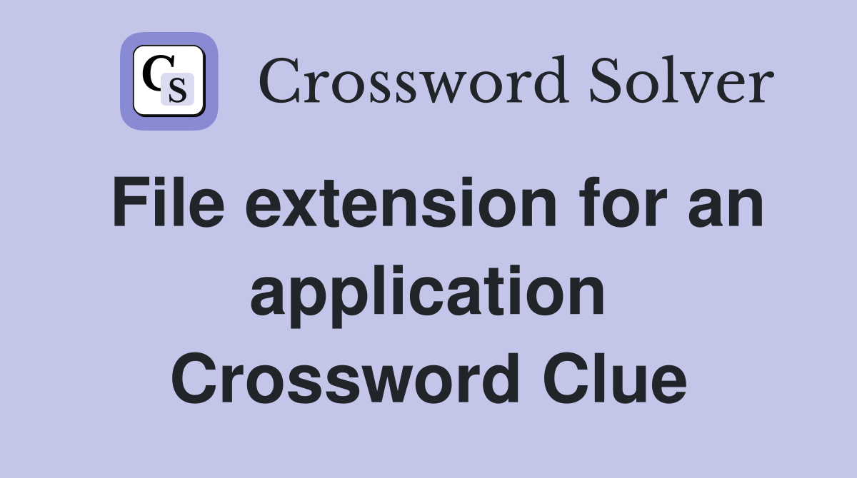 File extension for an application Crossword Clue