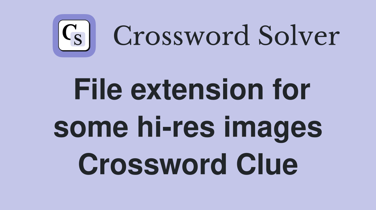File extension for some hi-res images Crossword Clue