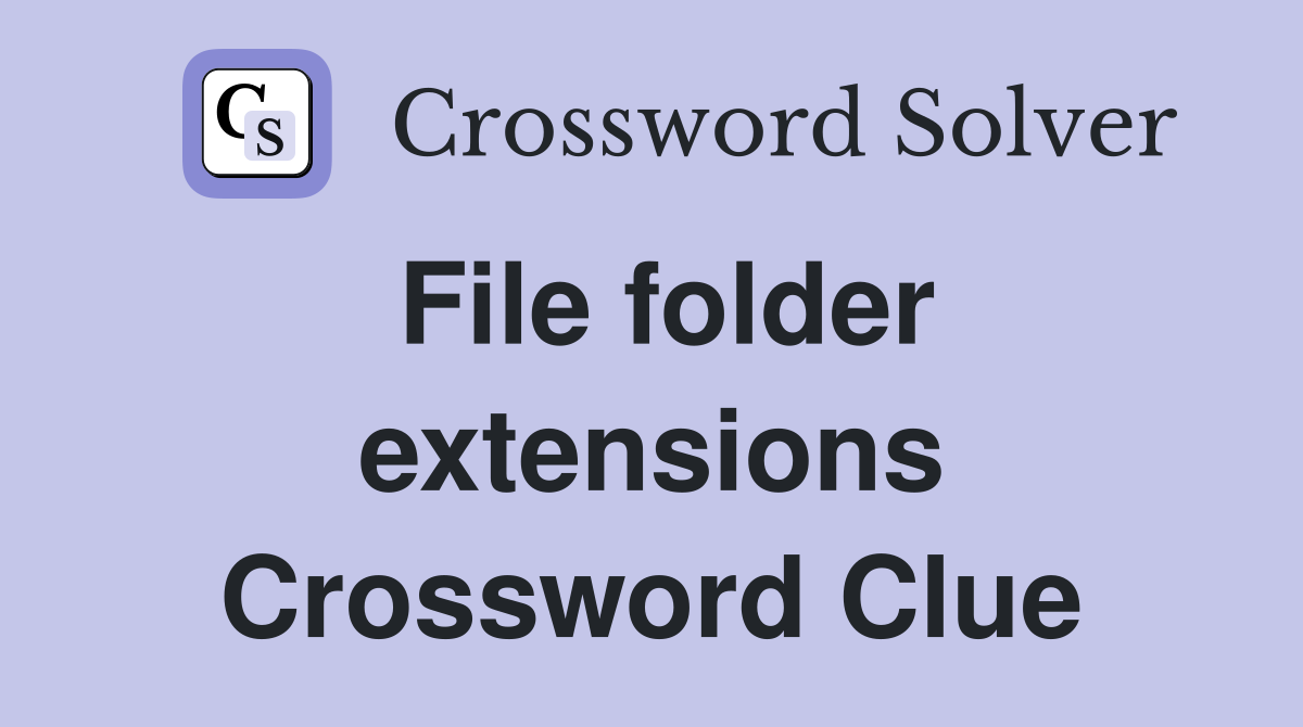 File folder extensions Crossword Clue