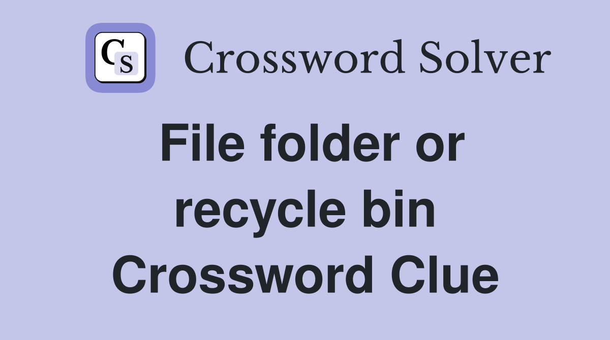 File folder or recycle bin Crossword Clue
