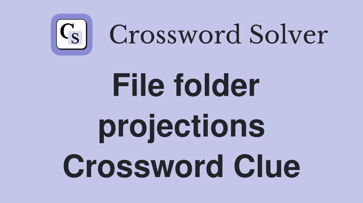 File folder projections Crossword Clue